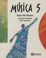 Música 5: Guia del Mestre-Educació Primària: Música Tercer Cicle-La música a l'educació general Educació Primària