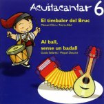 Acuitacantar 6: El timbaler del bruc i Al ball, sense un badall-Cantates infantils CD-Music Schools and Conservatoires Elementary Level-Music in General Education Pre-school-Music in General Education Primary School