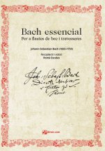 Bach essencial, per a flautes de bec i travesseres-Bach transcriptions for recorder-Music Schools and Conservatoires Intermediate Level-Music Schools and Conservatoires Advanced Level-Musicography-Scores Advanced-Musical Pedagogy-University Level