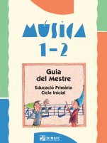 Música 1-2: Guia del Mestre-Educació Primària: Música Primer Cicle-Music in General Education Primary School