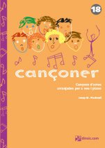 Cançoner 18: cançons d'arreu per a veu i piano-Cançoner (publicació en paper)-Escoles de Música i Conservatoris Grau Elemental-La música a l'educació general Educació Primària-Partitures Bàsic